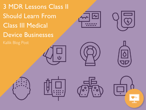 3-mdr-lessons-class-ii-should-learn-from-class-iii-medical-device-businesses-blog-cover