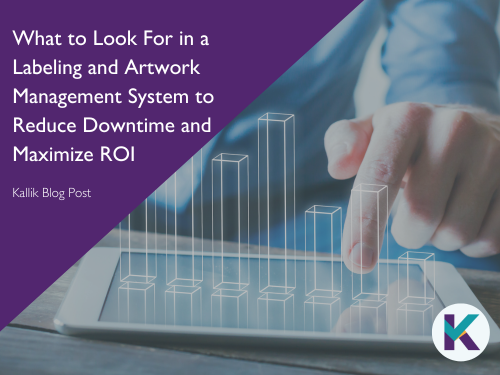 What to Look For in a Labeling and Artwork Management System to Reduce Downtime and Maximize ROI